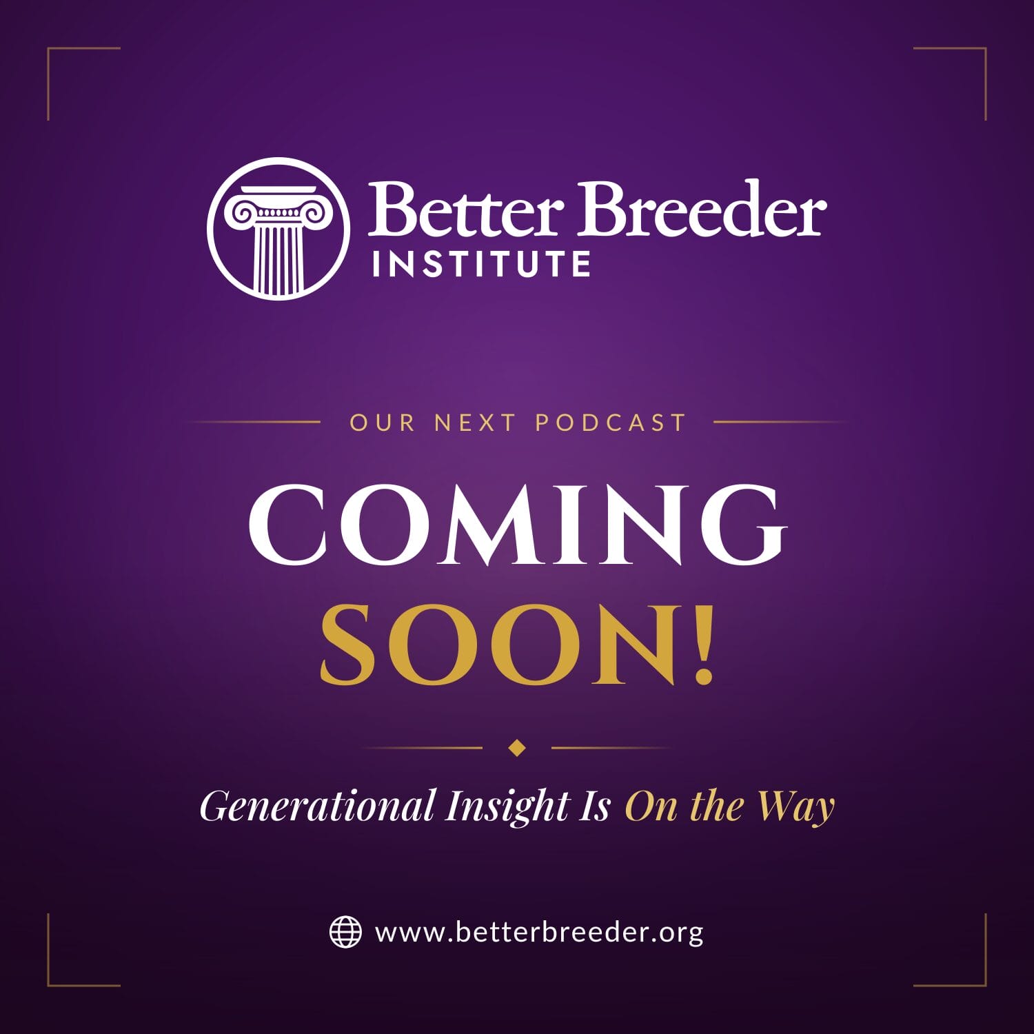 Better Breeder Institute podcast coming soon with generational insight.