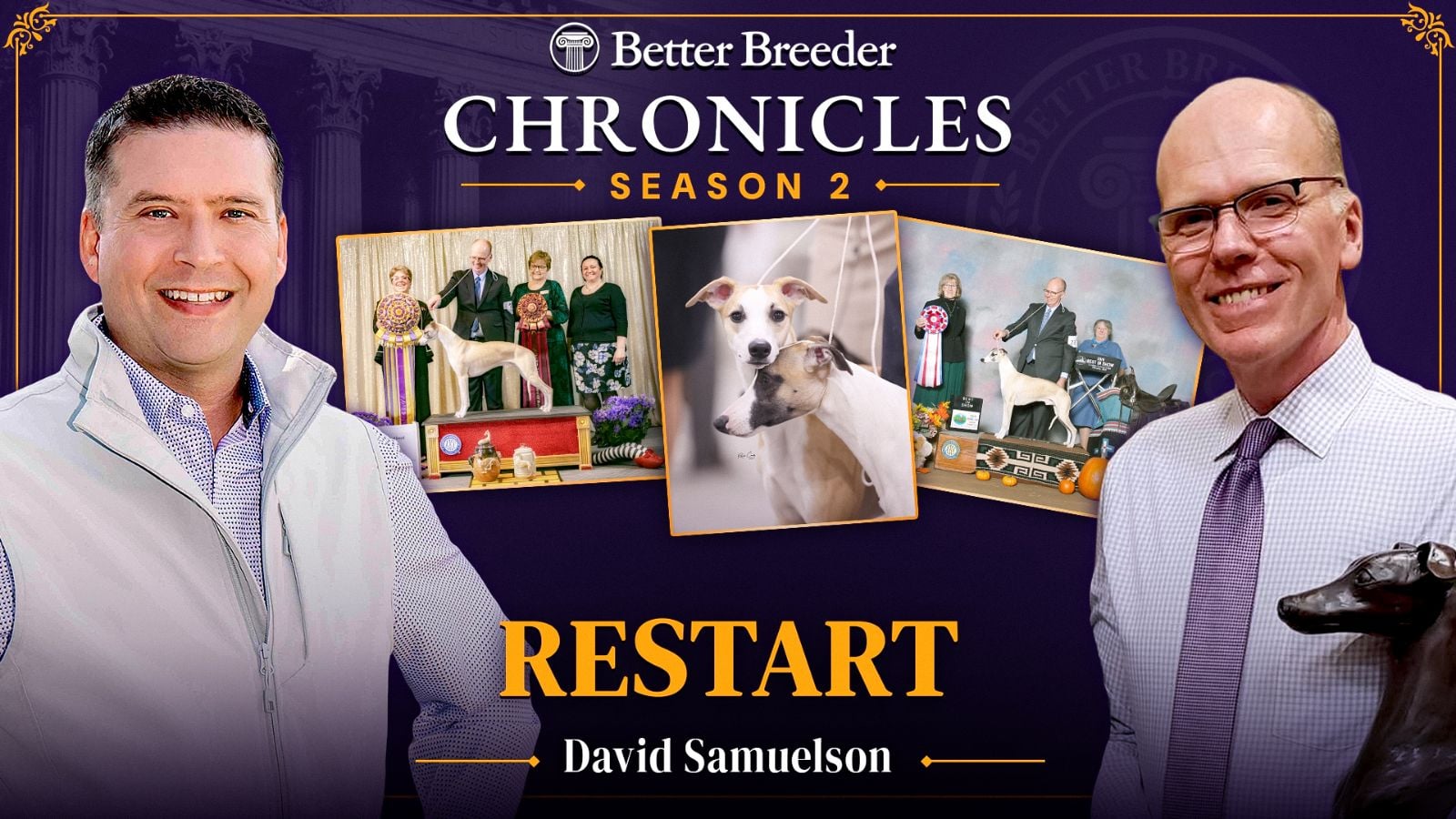 Better Breeder Chronicles Season 2 "Restart" with David Samuelson, featuring greyhounds.